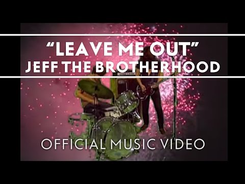 JEFF The Brotherhood - Leave Me Out [Official Music Video]