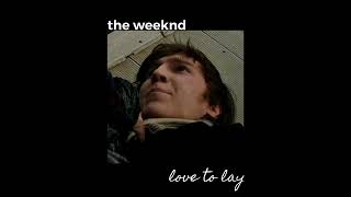 The Weeknd- Love To Lay {sped up}