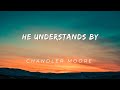 Chandler Moore _ He Understands (lyrics video)