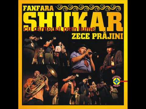 Fanfara Shukar din Zece Prajini - Cea mai 
