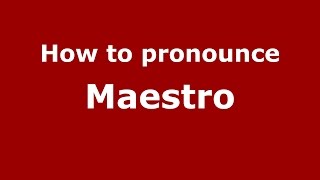 How to pronounce Maestro