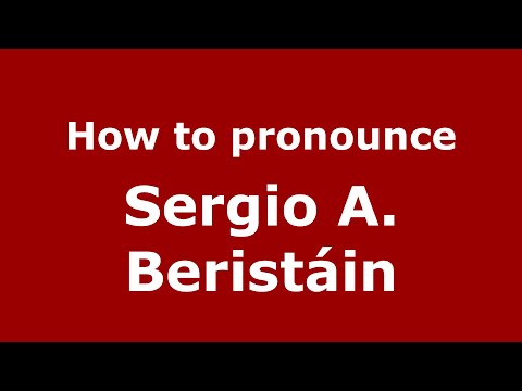 How to pronounce Sergio A. Beristáin (Mexico/Mexican Spanish) - PronounceNames.com