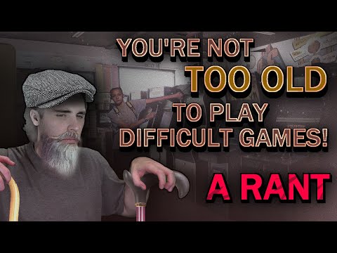 You're NOT Too OLD to Play Difficult Games!