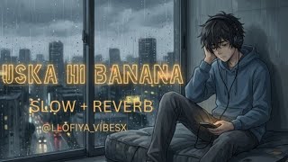 Download lagu ​Uska Hi Banana - Arijit Singh (Slowed   Reverb) | Aesthetic Lofi | @LOFIYA_VIBESX 🌧️🥀 mp3