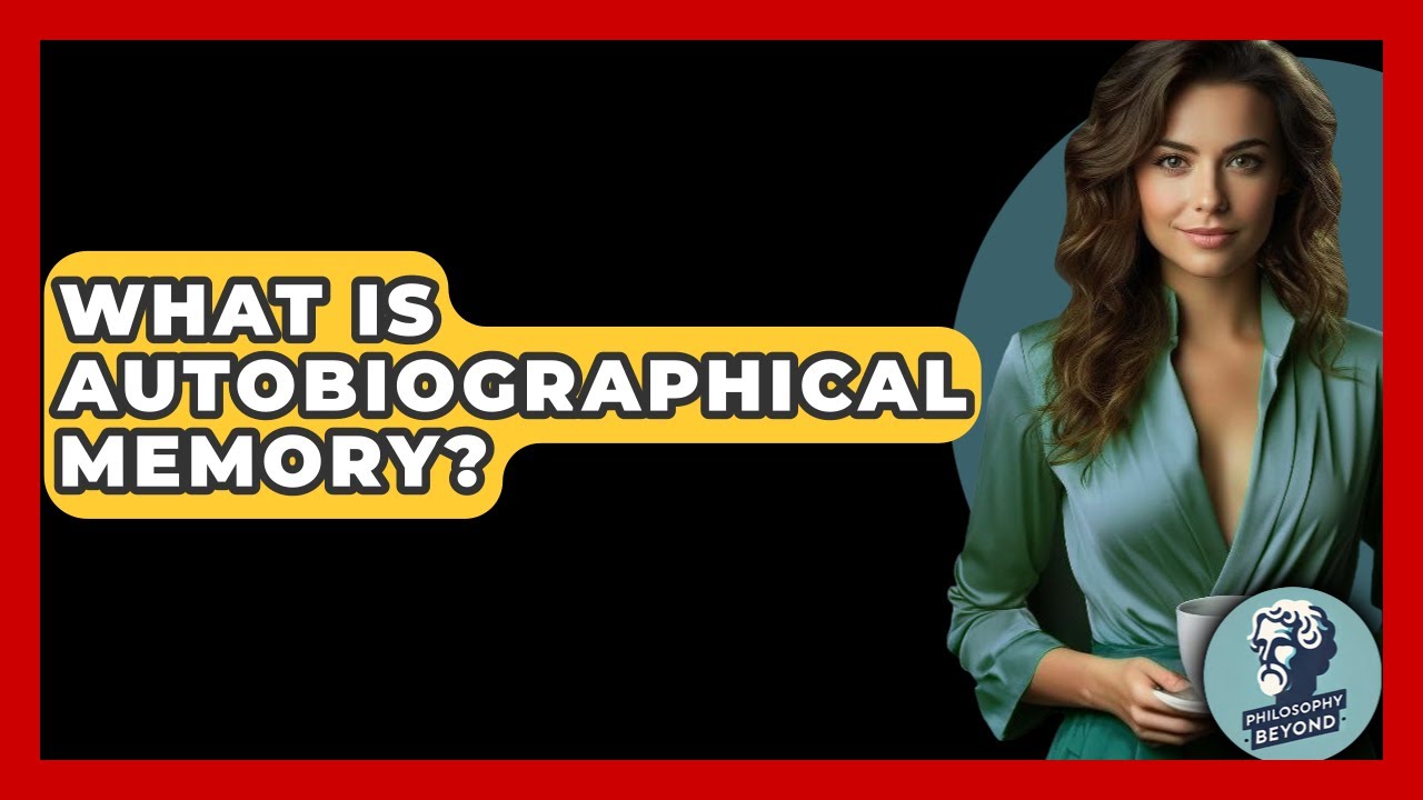 What Is Autobiographical Memory? - Philosophy Beyond
