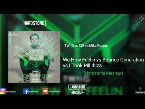 TWIIG vs TJR vs Mike Posner - How We Feelin vs Bounce Generation vs I Took Pill Ibiza (HS1 Mashup)