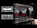 LE SSERAFIM 르세라핌 FEARLESS Dance Tutorial Mirrored SLOW MUSIC