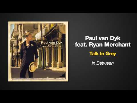 Paul van Dyk Feat. Ryan Merchant -- Talk In Grey