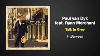 Paul van Dyk Feat. Ryan Merchant -- Talk In Grey