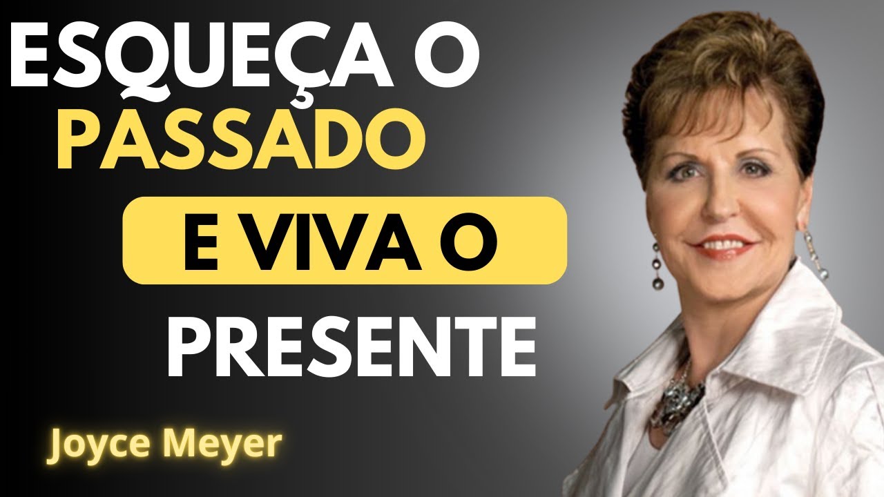 "O Que Você Quer para o Próximo Ano? Esqueça o Passado e Viva o Presente | com Joyce Meyer"