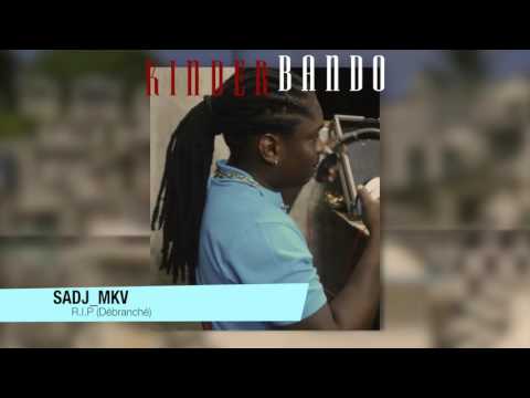 Sadj MKV - R.I.P (Débranche) Sept. 2016