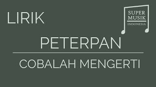 Download lagu Peterpan - Cobalah Mengerti [Lirik] mp3