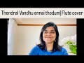 Thendral Vandhu Ennai Thodum Ilayaraja Ilayaraja Instrumental Flute Cover Tamil Melody