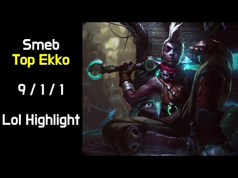 Smeb Top EKKO  9 / 1 / 1 Lol Highlight