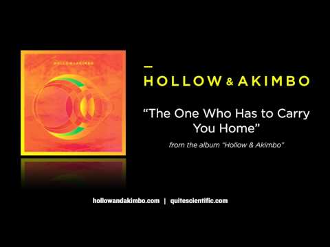 Hollow & Akimbo - The One Who Has to Carry You Home [Audio]