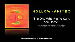 Hollow &amp; Akimbo - The One Who Has to Carry You Home [Audio]