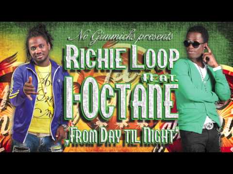 RICHIE LOOP & I-OCTANE "FROM DAY TIL NIGHT" 2014 NEW DANCEHALL