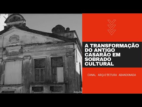 A Transformação do Antigo Casarão em Sobrado Cultural