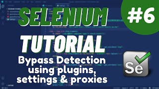 Python Selenium Tutorial #6   - Bypass Detection using plugins, settings & proxies