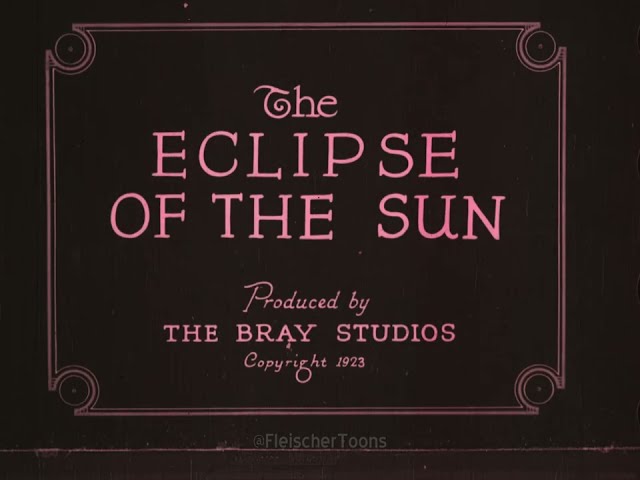 The Eclipse of the Sun | 1918 | Max Fleischer | Bray Studios | 1923 Reissue