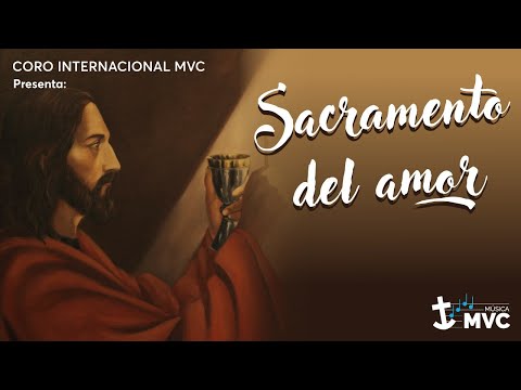 Sacramento de Amor | Coro internacional del MVC