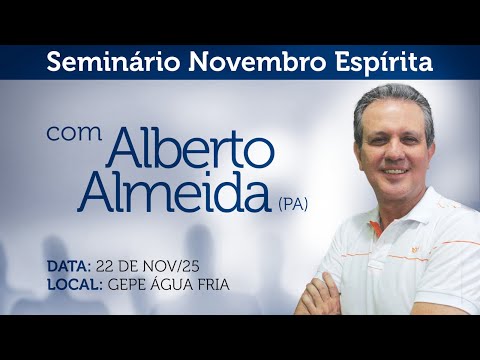 Seminário Novembro Espírita 2025 - Alberto Almeida - Parte 1
