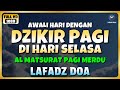 DZIKIR PAGI Di HARI SELASA PEMBUKA PINTU REZEKI ZIKIR PEMBUKA PINTU REZEKI Dzikir Mustajab Pagi
