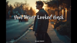 Download lagu You Never Looked Back – Elian Frost | I Was Still Loving You While You Were Leaving mp3