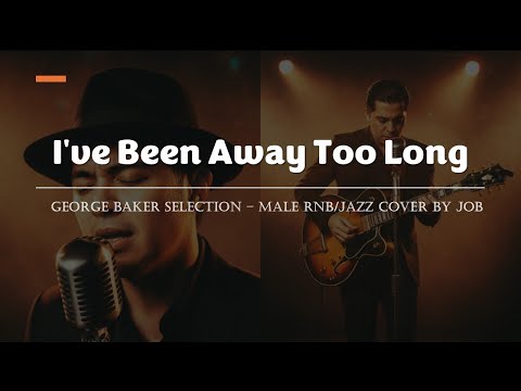 I've Been Away Too Long - George Baker Selection - Male RNB/Jazz Cover (Lyric Video)