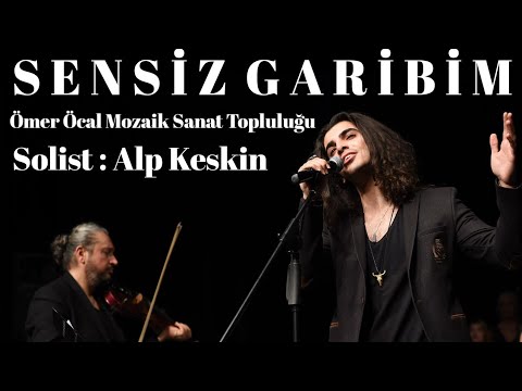 SENSİZ GARİBİM -ÖMER ÖCAL MOZAİK SANAT TOPLULUĞU SOLİST ALP KESKİN (16 Aralık 2019)
