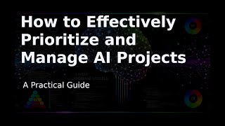 How to Effectively Prioritize and Manage AI Projects