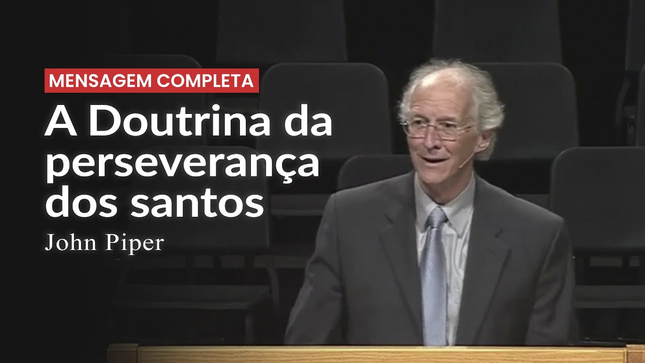 A doutrina da perseverança dos santos - John Piper