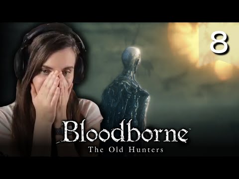 BLOODBORNE The Old Hunters DLC First Playthrough | Part 8