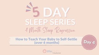 Day 4: How to Teach your Baby to Self-Settle (over 6 months)