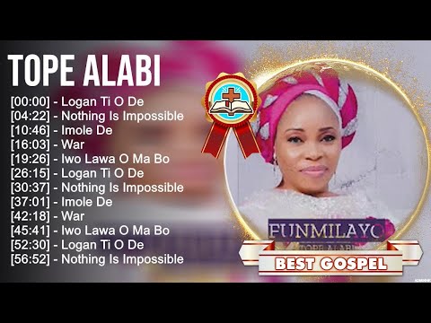 T o p e A l a b i Greatest Hits ~ Top Gospel Praise And Worship Songs 2023