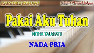 Download lagu PAKAI AKU TUHAN ll KARAOKE ROHANI ll MITHA TALAHATU ll NADA PRIA B=DO mp3