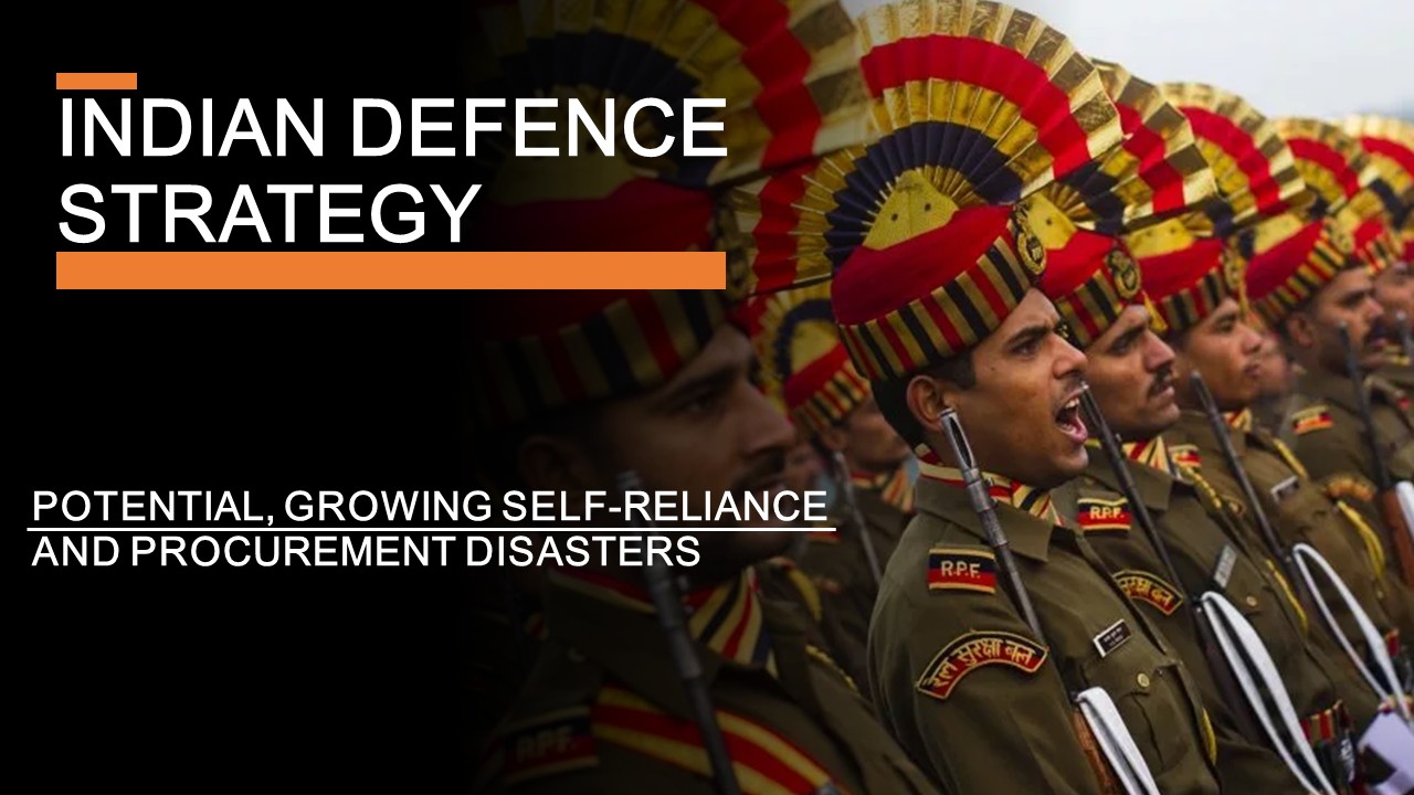 Indian Defence Strategy - Forces, Potential and Procurement Disasters