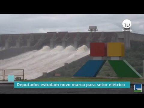 Deputados estudam novo marco para o setor elétrico - 31/07/20