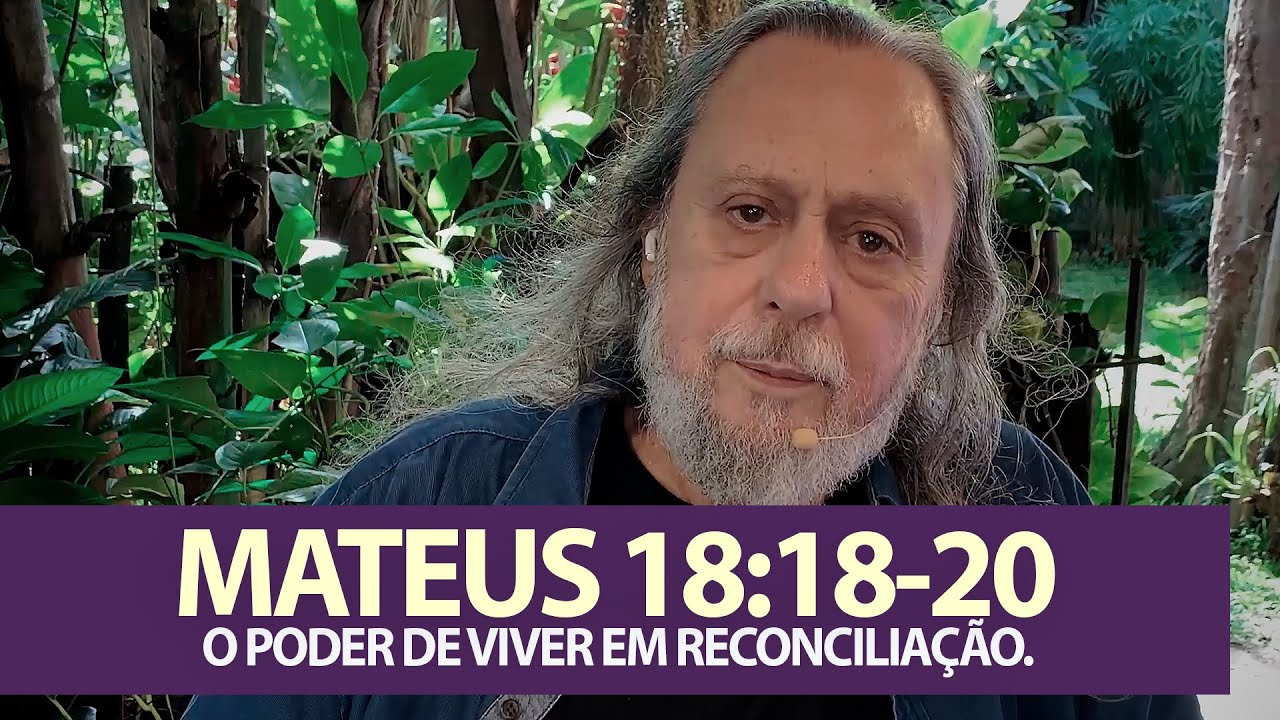 MATEUS 18:18-20 - O PODER DE VIVER EM RECONCILIAÇÃO.