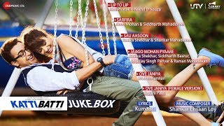 Katti Batti - Jukebox | Imran Khan &amp; Kangana Ranaut | Shankar Ehsaan Loy