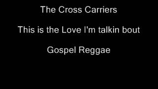 The Cross Carriers- This is the Love I'm Talkin bout