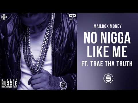 No Nigga Like Me (ft. Trae Tha Truth) -  Nipsey Hussle (Mailbox Money)