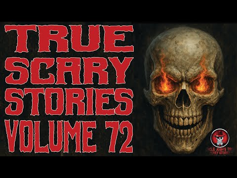 TRUE SCARY STORIES VOLUME 72