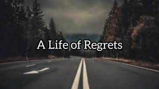 A Life of Regrets - ( lyrics song ) -