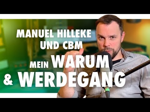 CBM - Manuel Hilleke - Mein Warum und mein Werdegang