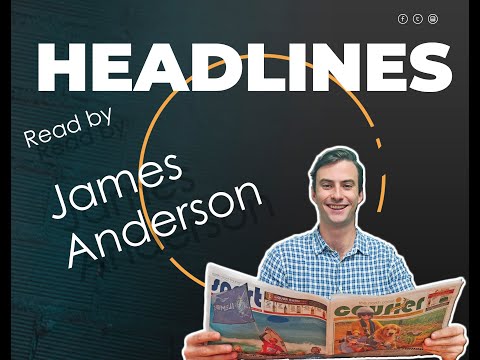 Headline news with journalist, James Anderson