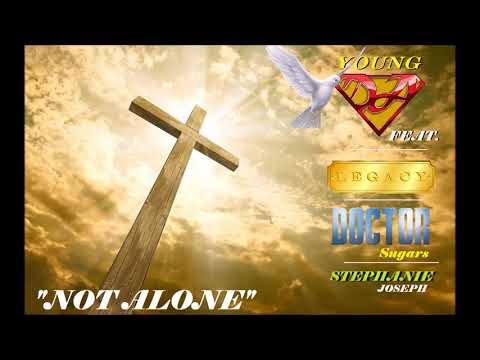 YOUNG D.A - NOT ALONE (FEAT. LEGACY, STEPHANIE JOSEPH & DOCTOR SUGARS)