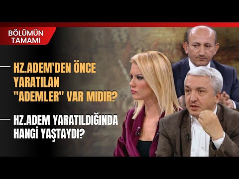 Hz.Adem'den Önce Yaratılan "Ademler" Var Mıdır? Mehmet Okuyan&Mustafa Erdem Anlattı | Bölümün Tamamı
