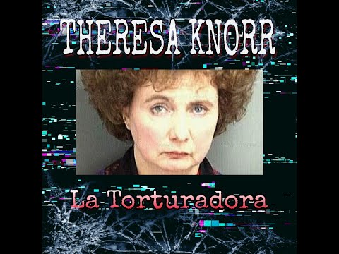 La aterradora historia de Theresa Knorr- La Torturadora