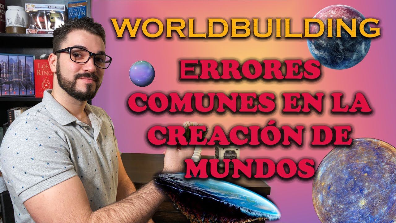 Worldbuilding: 5 Errores comunes en la construcción de mundos.